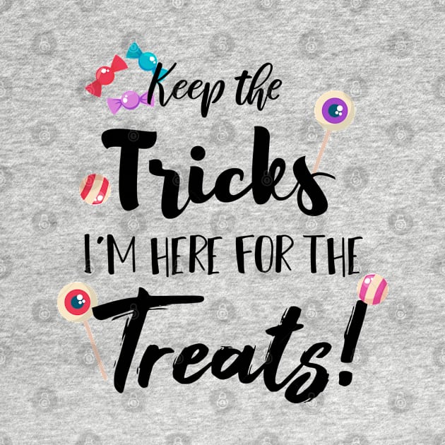 Keep The Tricks I'm Here For The Treats Halloween gift by SAM DLS